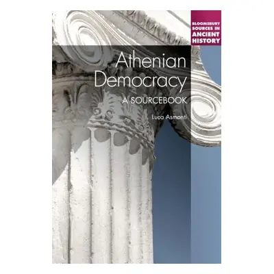 "Athenian Democracy: A Sourcebook" - "" ("Asmonti Luca")