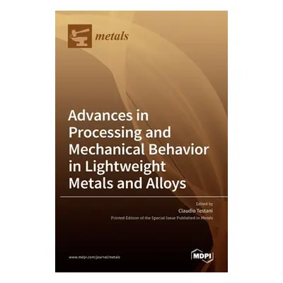 "Advances in Processing and Mechanical Behavior in Lightweight Metals and Alloys" - "" ("Testani