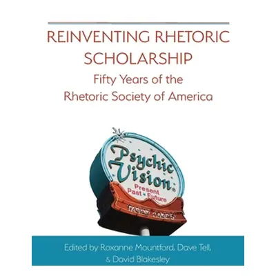 "Reinventing Rhetoric Scholarship: Fifty Years of the Rhetoric Society of America" - "" ("Mountf