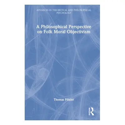 "A Philosophical Perspective on Folk Moral Objectivism: A Philosophical Perspective" - "" ("Plzl