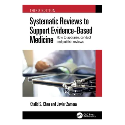 "Systematic Reviews to Support Evidence-Based Medicine: How to appraise, conduct and publish rev