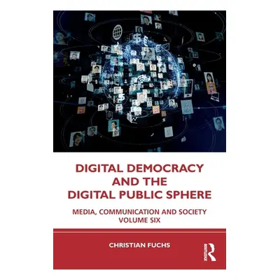 "Digital Democracy and the Digital Public Sphere: Media, Communication and Society Volume Six" -