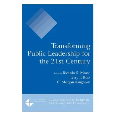 "Transforming Public Leadership for the 21st Century" - "" ("Morse Ricardo S.")