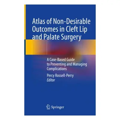 "Atlas of Non-Desirable Outcomes in Cleft Lip and Palate Surgery: A Case-Based Guide to Preventi