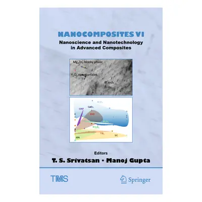 "Nanocomposites VI: Nanoscience and Nanotechnology in Advanced Composites" - "" ("Srivatsan T. S