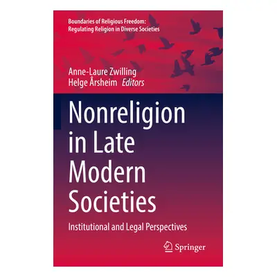 "Nonreligion in Late Modern Societies: Institutional and Legal Perspectives" - "" ("Zwilling Ann