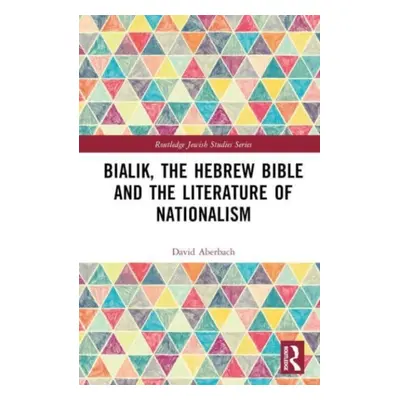 "Bialik, the Hebrew Bible and the Literature of Nationalism" - "" ("Aberbach David")