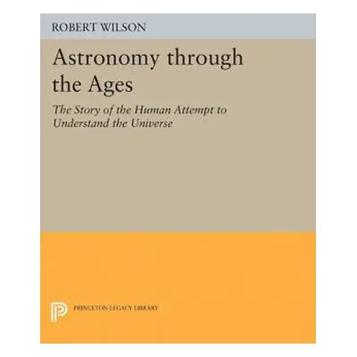 "Astronomy Through the Ages: The Story of the Human Attempt to Understand the Universe" - "" ("W