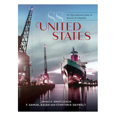 "SS United States: An Operational Guide to America's Flagship" - "" ("Rindfleisch James K.")