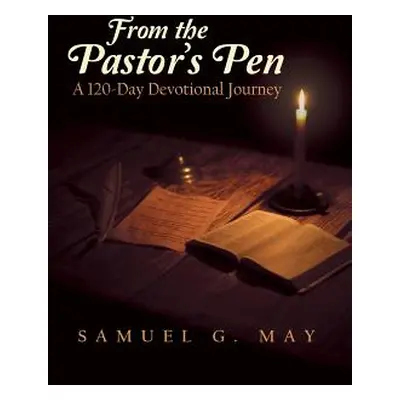 "From the Pastor's Pen: A 120-Day Devotional Journey" - "" ("May Samuel G.")