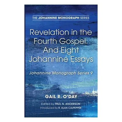 "Revelation in the Fourth Gospel: And Eight Johannine Essays" - "" ("O'Day Gail R.")