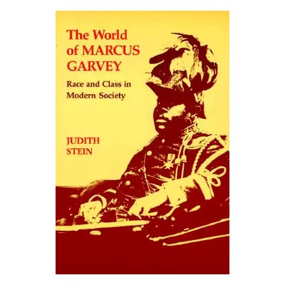 "World of Marcus Garvey: Race and Class in Modern Society" - "" ("Stein Judith")