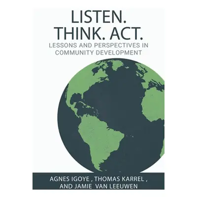 "Listen. Think. Act.: Lessons and Perspectives in Community Development" - "" ("Igoye Agnes")