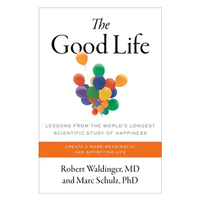 "The Good Life: Lessons from the World's Longest Scientific Study of Happiness" - "" ("Waldinger