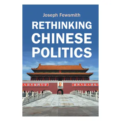 "Rethinking Chinese Politics" - "" ("Fewsmith Joseph")