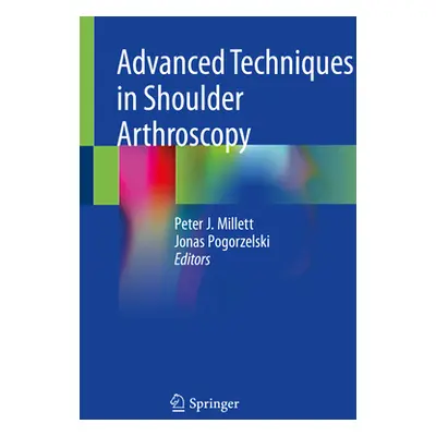 "Advanced Techniques in Shoulder Arthroscopy" - "" ("Millett Peter J.")