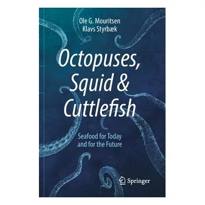 "Octopuses, Squid & Cuttlefish: Seafood for Today and for the Future" - "" ("Mouritsen Ole G.")