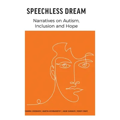 "Speechless Dream: Narratives on Autism, Inclusion and Hope" - "" ("Lebenhagen Chandra")