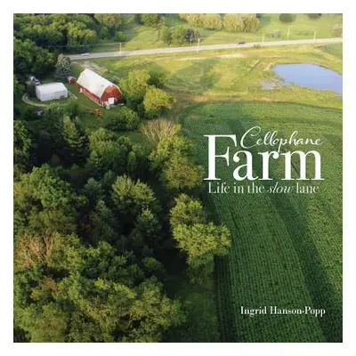 "Cellophane Farm: Life in the slow lane" - "" ("Hanson-Popp Ingrid")