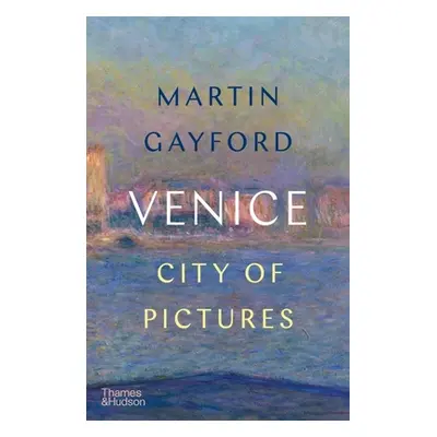 "Venice: City of Pictures" - "" ("Gayford Martin")