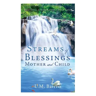 "Streams of Blessings Mother and Child: Devotional Journal Raising a Godly Child" - "" ("Barrett