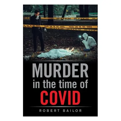 "Murder in the Time of Covid" - "" ("Bailor Robert")