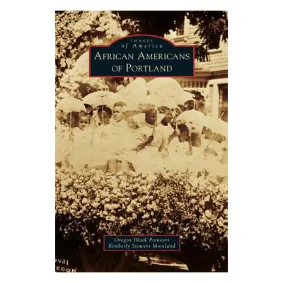 "African Americans of Portland" - "" ("Oregon Black Pioneeres")