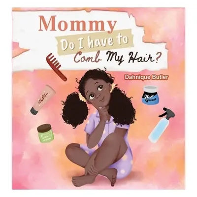 "Mommy Do I Have to Comb My Hair?" - "" ("Butler Dahnique")