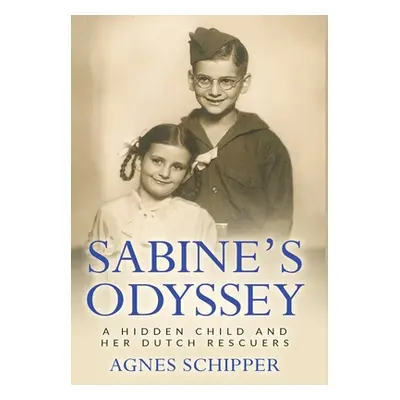 "Sabine's Odyssey: A Hidden Child and her Dutch Rescuers" - "" ("Schipper Agnes")