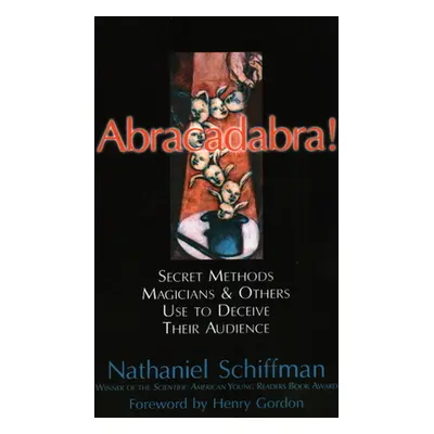 "Abracadabra!: Secret Methods Magicians & Others Use to Deceive Their Audience" - "" ("Schiffman