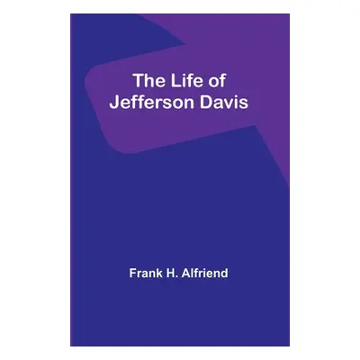 "The Life of Jefferson Davis" - "" ("H. Alfriend Frank")