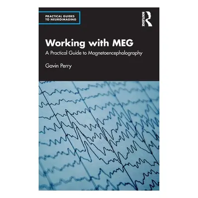 "Working with Meg: A Practical Guide to Magnetoencephalography" - "" ("Perry Gavin")