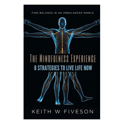 "The Mindfulness Experience - 8 Strategies to Live Life Now" - "" ("Fiveson Keith W.")