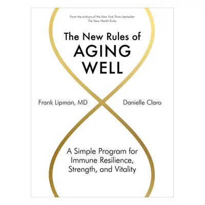 The New Rules of Aging Well: A Simple Program for Immune Resilience, Strength, and Vitality (Lip