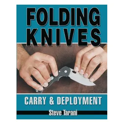 "Folding Knives: Carry and Deployment" - "" ("Tarani Steve")