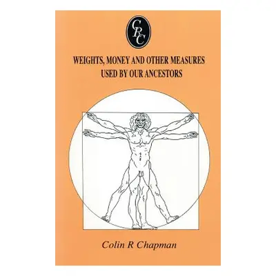 "Weights, Money and Other Measures Used by Our Ancestors" - "" ("Chapman Colin R.")