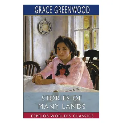 "Stories of Many Lands (Esprios Classics)" - "" ("Greenwood Grace")