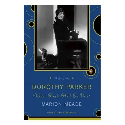 "Dorothy Parker: What Fresh Hell Is This?" - "" ("Meade Marion")