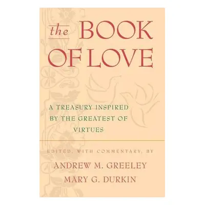 "The Book of Love: A Treasury Inspired by the Greatest of Virtues" - "" ("Greeley Andrew M.")