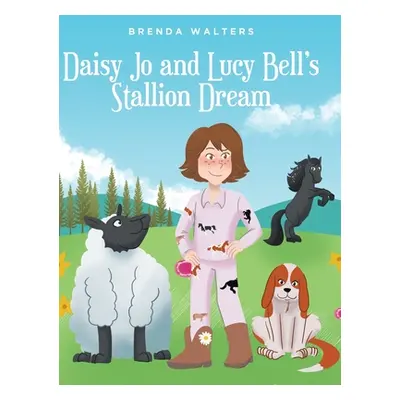 "Daisy Jo and Lucy Bell's Stallion Dream" - "" ("Walters Brenda")