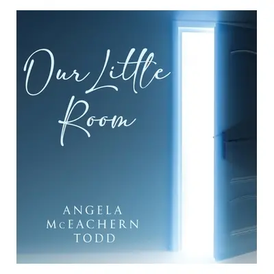 "Our Little Room" - "" ("Todd Angela McEachern")