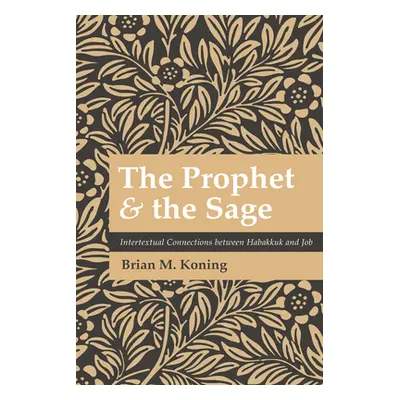 "The Prophet and the Sage: Intertextual Connections Between Habakkuk and Job" - "" ("Koning Bria