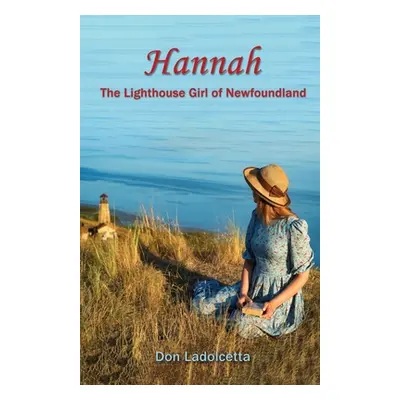 "Hannah: The Lighthouse Girl of Newfoundland" - "" ("Ladolcetta Don")