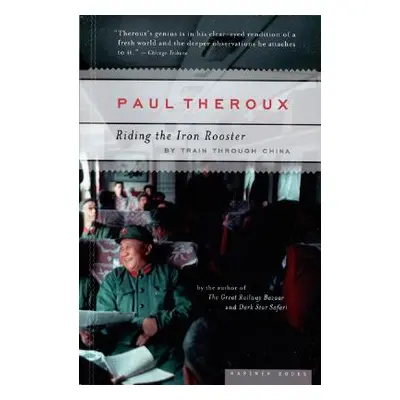 "Riding the Iron Rooster: By Train Through China" - "" ("Theroux Paul")