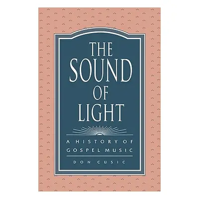 "The Sound of Light: A History of Gospel Music" - "" ("Cusic Don")