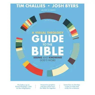 "A Visual Theology Guide to the Bible: Seeing and Knowing God's Word" - "" ("Challies Tim")