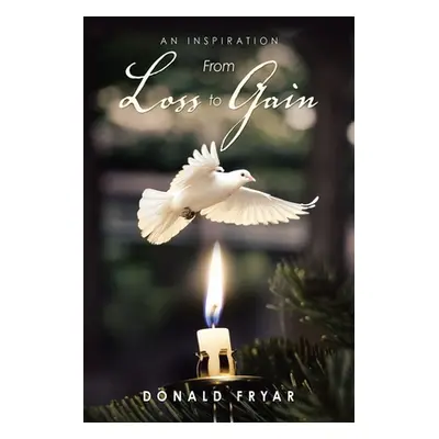 "From Loss to Gain: An Inspiration" - "" ("Fryar Donald")