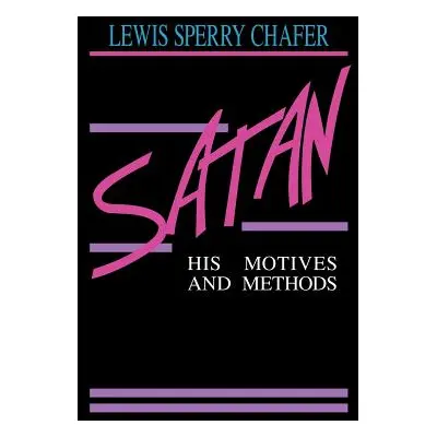 "Satan: His Motives & Methods" - "" ("Chafer Lewis Sperry")