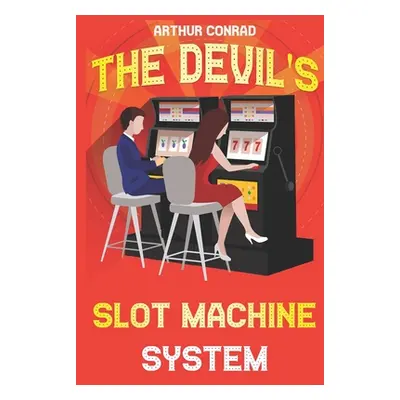 "The Devil's Slot Machine System: the True Strategy of Beating Slot Machines and Winning Big" - 