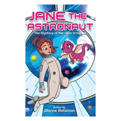 "Jane the Astronaut: The Mystery of the Alien Dragons" - "" ("Bateman Dianne")